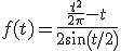 f(t) = \frac {\frac{t^2}{2\pi}-t}{2sin(t/2)}